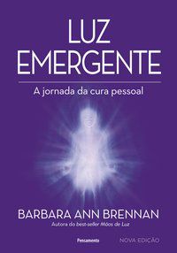 LUZ EMERGENTE - NOVA EDIÇÃO - ANN BRENNAN, BARBARA
