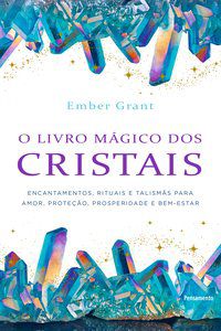 O LIVRO MÁGICO DOS CRISTAIS - GRANT, EMBER