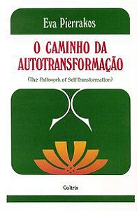 O CAMINHO DA AUTOTRANSFORMAÇÃO - PIERRAKOS, EVA