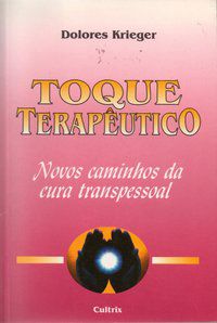O TOQUE TERAPÊUTICO - KRIEGER, DOLORES