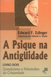 A PSIQUE NA ANTIGUIDADE - EDINGER, EDWARD F.
