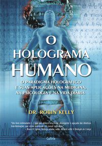 O HOLOGRAMA HUMANO - KELLY, ROBIN