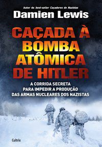 CAÇADA À BOMBA ATÔMICA DE HITLER - LEWIS, DAMIEN