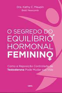 O SEGREDO DO EQUILÍBRIO HORMONAL FEMININO - MAUPIN, DRA. KATHY C.