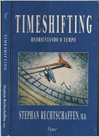 TIMESHIFTING - REORIENTANDO O TEMPO - RECHTSCHAFFEN, STEPHAN