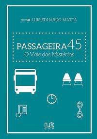PASSAGEIRA 45 - O VALE DOS MISTÉRIOS - MATTA, LUIS EDUARDO