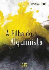 A FILHA DO ALQUIMISTA - RIOS, ROSANA