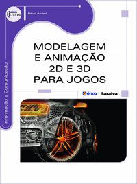 MODELAGEM E ANIMAÇÃO 2D E 3D PARA JOGOS - ANDALÓ, FLÁVIO