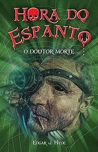 HORA DO ESPANTO - O DOUTOR MORTE - J. HYDE, EDGAR