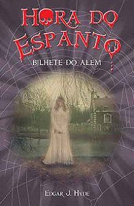 HORA DO ESPANTO - O BILHETE DO ALÉM - J. HYDE, EDGAR