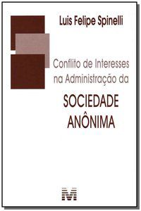 CONFLITO DE INTERESSES NA ADMINISTRAÇÃO DA SOCIEDADE ANÔNIMA - 1 ED./2012 - SPINELLI, LUÍS FELIPE