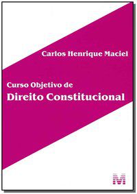CURSO OBJETIVO DE DIREITO CONSTITUCIONAL - 1 ED./2014 - MACIEL, CARLOS HENRIQUE