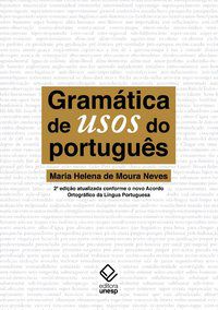 GRAMÁTICA DE USOS DO PORTUGUÊS - 2ª EDIÇÃO - NEVES, MARIA HELENA DE MOURA
