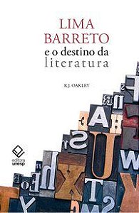 LIMA BARRETO E O DESTINO DA LITERATURA - OAKLEY, R.J.