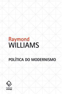 POLÍTICA DO MODERNISMO - WILLIAMS, RAYMOND