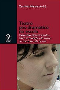 TEATRO PÓS-DRAMÁTICO NA ESCOLA - ANDRE, CARMINDA MENDES