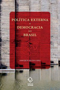 POLÍTICA EXTERNA E DEMOCRACIA NO BRASIL - LOPES, DAWISSON BELEM