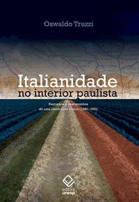 ITALIANIDADE NO INTERIOR PAULISTA - TRUZZI, OSWALDO MARIO SERRA