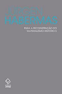 PARA A RECONSTRUÇÃO DO MATERIALISMO HISTÓRICO - HABERMAS, JURGEN
