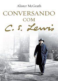 CONVERSANDO COM C. S. LEWIS - MCGRATH, ALISTER