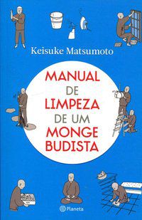 MANUAL DE LIMPEZA DE UM MONGE BUDISTA - MATSUMOTO, KEISUKE