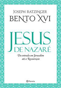 JESUS DE NAZARÉ - DA ENTRADA EM JERUSALÉM ATÉ A RE - RATZINGER, JOSEPH