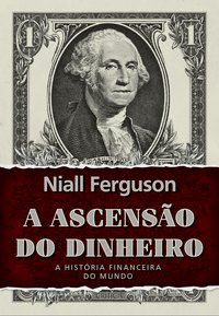 A ASCENSÃO DO DINHEIRO - 2º EDIÇÃO - FERGUSON, NIALL