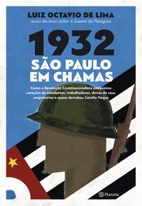 1932: SÃO PAULO EM CHAMAS - LIMA, LUIZ OCTAVIO DE