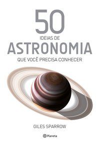 50 IDEIAS DE ASTRONOMIA QUE VOCÊ PRECISA CONHECER - VOL. 9 - SPARROW, GILES