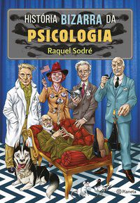 HISTÓRIA BIZARRA DA PSICOLOGIA - SODRÉ, RAQUEL