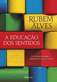 A EDUCAÇÃO DOS SENTIDOS - AUTOR(A): ALVES, RUBEM