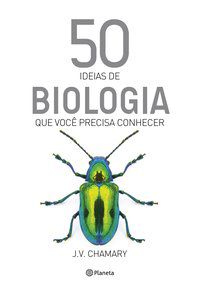 50 IDEIAS DE BIOLOGIA QUE VOCÊ PRECISA CONHECER - CHAMARY, J.V.