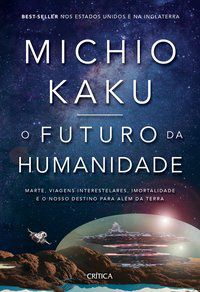O FUTURO DA HUMANIDADE - KAKU, MICHIO