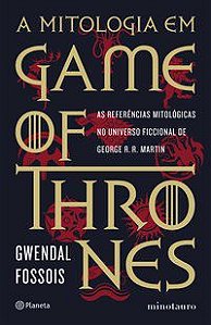 A MITOLOGIA EM GAME OF THRONES - FOSSOIS, GWENDAL
