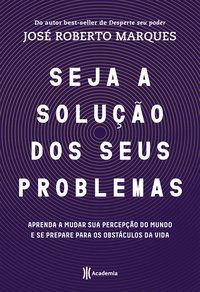 SEJA A SOLUÇÃO PARA SEUS PROBLEMAS - MARQUES, JOSÉ ROBERTO