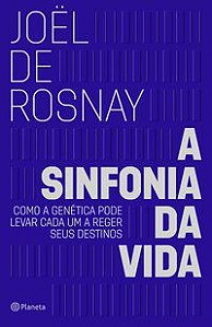 A SINFONIA DA VIDA - DE ROSNAY, JOËL