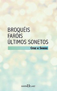 BROQUÉIS: FARÓIS / ÚLTIMOS SONETOS - VOL. 91 - SOUZA, CRUZ E