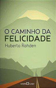 O CAMINHO DA FELICIDADE - VOL. 204 - ROHDEN, HUBERTO