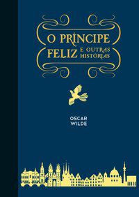 O PRÍNCIPE FELIZ E OUTRAS HISTÓRIAS - WILDE, OSCAR