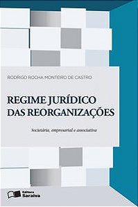 REGIME JURÍDICO DAS REORGANIZAÇÕES: REORGANIZAÇÃO SOCIETÁRIA, EMPRESARIAL E ASSOCIATIVA - 1ª EDIÇÃO  - CASTRO, RODRIGO ROCHA MONTEIRO DE