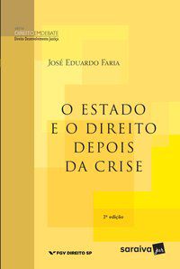 O ESTADO E O DIREITO DEPOIS DA CRISE - 2ª EDIÇÃO DE 2012 - FARIA, JOSÉ EDUARDO