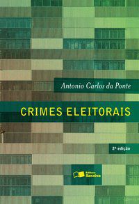 CRIMES ELEITORAIS - 2ª EDIÇÃO DE 2012 - PONTE, ANTONIO CARLOS DA