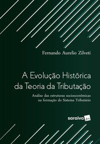 A EVOLUÇÃO HISTÓRICA DA TEORIA DA TRIBUTAÇÃO - ARCE, FERNANDO AURELIO ZILVETI