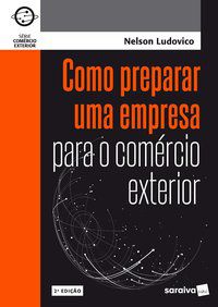 COMO PREPARAR UMA EMPRESA PARA O COMÉRCIO EXTERIOR - LUDOVICO, NELSON