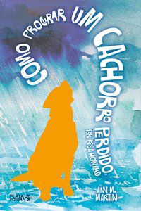 COMO PROCURAR UM CACHORRO PERDIDO – POR ROSA HOWARD - MARTIN, ANN M.
