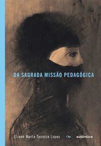 DA SAGRADA MISSÃO PEDAGÓGICA - LOPES, ELIANE MARTA TEIXEIRA
