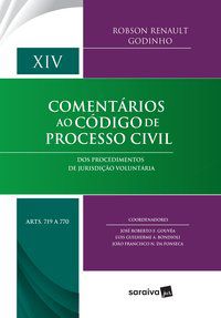 COMENTÁRIOS AO CÓDIGO DE PROCESSO CIVIL : ARTS. 719 A 770 - 1ª EDIÇÃO DE 2018 - GOUVÊA, JOSÉ ROBERTO FERREIRA