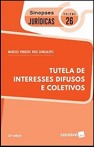 SINOPSES JURÍDICAS: TUTELA DE INTERESSES DIFUSOS E COLETIVOS - 13ª EDIÇÃO DE 2019 - VOL. 26 - GONÇALVES