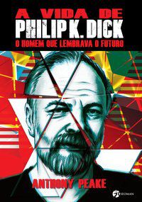 A VIDA DE PHILIP K DICK - PEAKE, ANTHONY