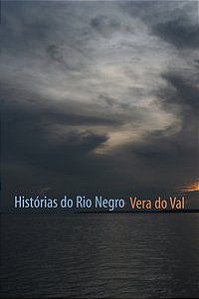 HISTÓRIAS DO RIO NEGRO - VAL, VERA DO